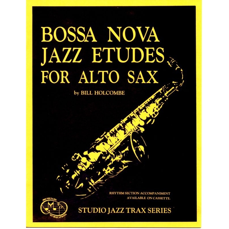 Bossa Nova Jazz Etudes for Alto Sax (includes CD) - B. Holcombe. Just ...